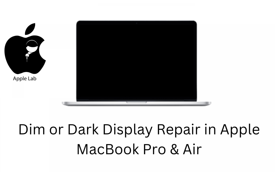 Dim or Dark Display Repair in Apple MacBook Pro & Air