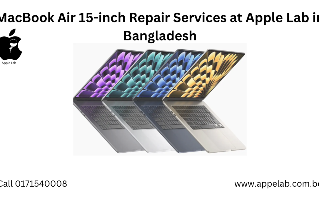 MacBook Air 15-inch Repair Services at Apple Lab in Bangladesh