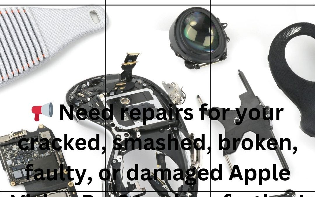 📢 Need repair damaged Apple Vision Pro?